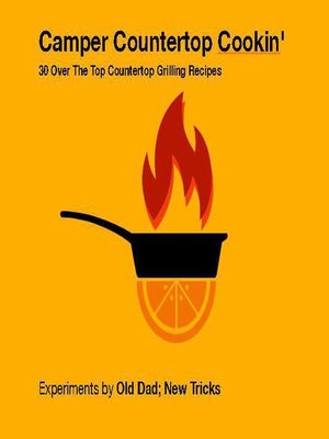 cover image of Camper Countertop Cookin' 30 Over the Top Countertop Grilling Recipes
